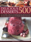500 Delicious Desserts : An incredible collection of tempting ways to end a meal, from simple classics to wickedly indulgent sweet treats - Book
