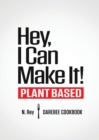 Hey, I Can Make It! : Plant-Based Darebee Cook Book - Book