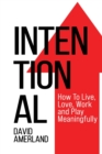 Intentional : How To Live, Love, Work and Play Meaningfully - Book