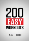 200 Easy Workouts : Easy to Follow Darebee Home Workout Routines To Maintain Your Fitness - Book