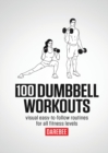 100 Dumbbell Workouts : 100 Dumbbell Workouts To Help You Get Stronger, Move Better And Feel Younger - Book