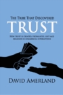 The Tribe That Discovered Trust : How Trust Is Created, Propagated, Lost and Regained in Commercial Interactions - Book