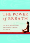 The Power of Breath : The Art of Breathing Well for Harmony, Happiness, and Health - Book