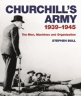 Churchill's Army : 1939-1945 The men, machines and organisation - Book