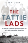 The 'Tattie' Lads : The Untold Story of the Rescue Tug Service in Two World Wars and its Battles to Save Cargoes, Ships and Lives - Book