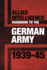 Allied Intelligence Handbook to the German Army 1939-45 - Book