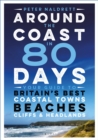 Around the Coast in 80 Days : Your Guide to Britain's Best Coastal Towns, Beaches, Cliffs and Headlands - Book
