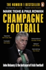 Champagne Football : John Delaney and the Betrayal of Irish Football: The Inside Story - eBook