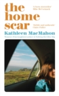 The Home Scar : From the Women’s Prize-longlisted author of Nothing But Blue Sky - Book