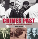 Crimes Past : Glasgow's Crimes of the Century - Book