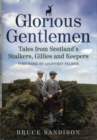 Glorious Gentlemen : Tales from Scotland's Stalkers, Gillies and Keepers - Book