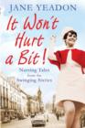It Won't Hurt a Bit : Nursing Tales from the Swinging Sixties - Book