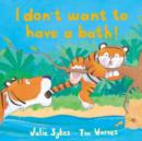 I Don't Want to Have a Bath! - Book