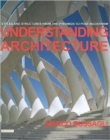 Understanding Architecture : Styles and Structures from the Pyramids to Post Modernism - Book