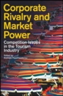 Corporate Rivalry and Market Power : Competition Issues in the Tourism Industry - Book
