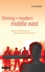 Filming the Modern Middle East : Politics in the Cinemas of Hollywood and the Arab World - Book