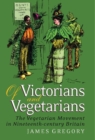 Of Victorians and Vegetarians : The Vegetarian Movement in Nineteenth-century Britain - Book
