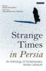 Strange Times in Persia : An Anthology of Contemporary Iranian Literature - Book