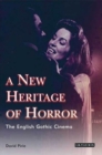 A New Heritage of Horror : The English Gothic Cinema - Book