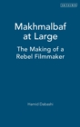Mohsen Makhmalbaf at Large : The Making of a Rebel Filmmaker - Book
