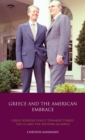 Greece and the American Embrace : Greek Foreign Policy Towards Turkey, the US and the Western Alliance - Book