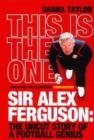 This Is the One : Sir Alex Ferguson: The Uncut Story of a Football Genius - Book