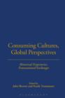 Consuming Cultures, Global Perspectives : Historical Trajectories, Transnational Exchanges - Book