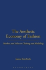 The Aesthetic Economy of Fashion : Markets and Value in Clothing and Modelling - Book