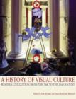 A History of Visual Culture : Western Civilization from the 18th to the 21st Century - Book