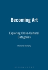 Becoming Art : Exploring Cross-Cultural Categories - Book