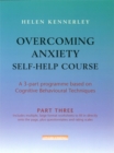 Overcoming Anxiety Self-Help Course Part 3 : A 3-part Programme Based on Cognitive Behavioural Techniques Part 3 - Book