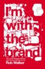 I'm With the Brand : The Secret Dialogue Between What We Buy and Who We Are. - Book