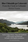Bho Chluaidh Gu Calasraid - from the Clyde to Callander : Gaelic Songs, Poetry, Tales and Traditions of the Lennox and Menteith in Gaelic with English Translations - Book