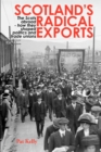Scotland's Radical Exports : The Scots Abroad - How They Shaped Politics and Trade Unions - Book