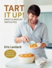 Tart it Up! : Sweet and Savoury Tarts and Pies - Book