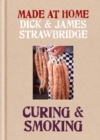 Made at Home: Curing & Smoking : From Dry Curing to Air Curing and Hot Smoking, to Cold Smoking - eBook