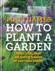 RHS How to Plant a Garden : Design Tricks, Ideas and Planting Schemes for Year-Round Interest - Book