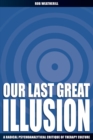 Our Last Great Illusion : A Radical Psychoanalytic Critique of Therapy Culture - eBook