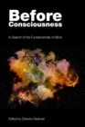 Before Consciousness : In Search of the Fundamentals of Mind - eBook