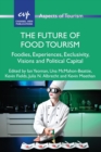The Future of Food Tourism : Foodies, Experiences, Exclusivity, Visions and Political Capital - Book