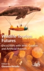 Wildlife Tourism Futures : Encounters with Wild, Captive and Artificial Animals - Book