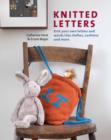 Knitted Letters : Knit Your Own Letters and Words into Clothes, Cushions and More - Book
