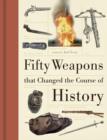 Fifty Weapons That Changed the Course of History - Book
