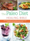The Paleo Healing Bible : Harness the Power and Vitality of Our Ancestors and Condition Your Body from Head to Toe - Book