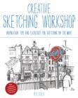 Creative Sketching Workshop : Inspiration, Tips and Exercises for Sketching on the Move - Book