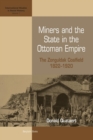 Miners and the State in the Ottoman Empire : The Zonguldak Coalfield, 1822-1920 - Book