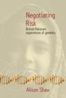 Negotiating Risk : British Pakistani Experiences of Genetics - Book