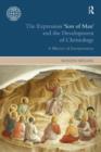 The Expression Son of Man and the Development of Christology : A History of Interpretation - Book