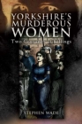 Yorkshire's Murderous Women : Two Centuries of Killings - Book