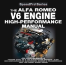 Alfa Romeo V6 Engine - High Performance Manual : Covers GTV6, 75 & 164 2.5 & 3 Liter Engines - Also Includes Advice on Suspension, Brakes & Transmission (Not for Front Wheel Drive) - Book
